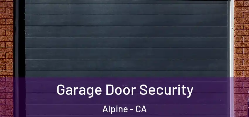  Garage Door Security Alpine - CA