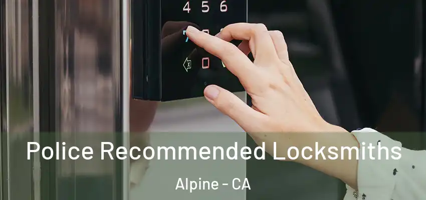  Police Recommended Locksmiths Alpine - CA